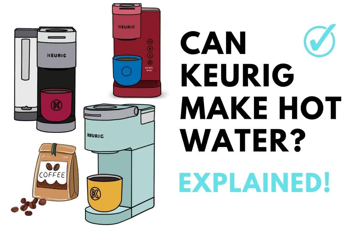 Can Keurig Make Hot Water? (Explained 