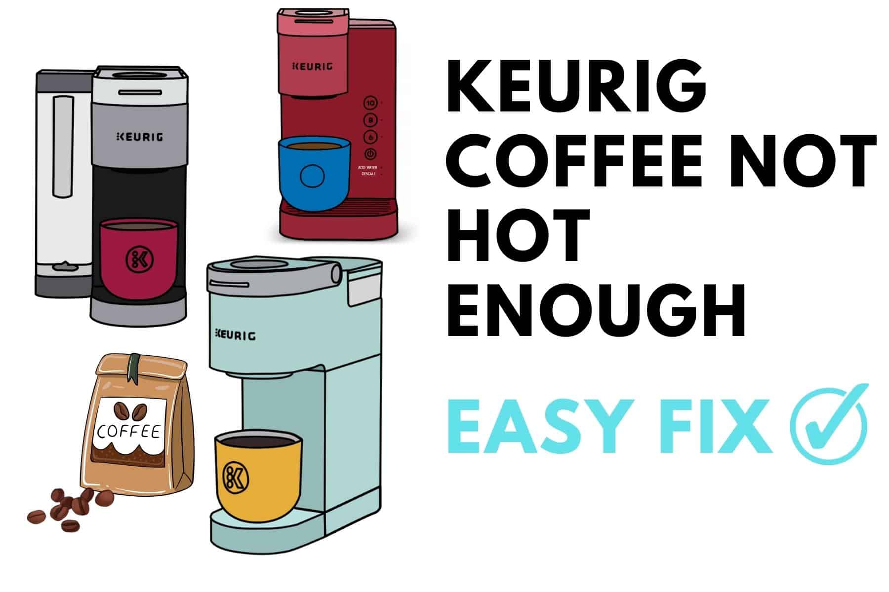Keurig Coffee Is Not Hot Enough (5 Ways 