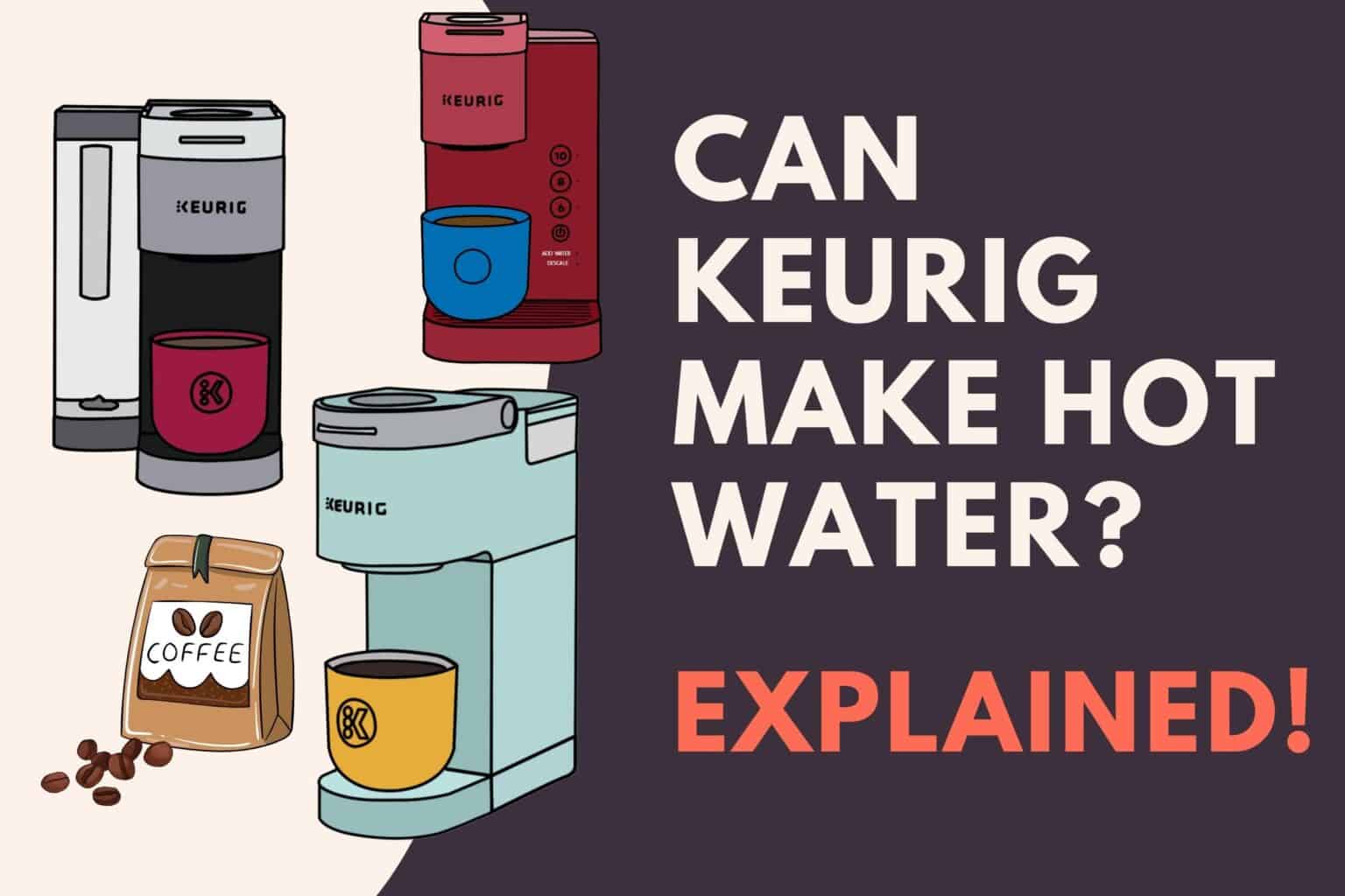 Can Keurig Make Hot Water? (Explained!) Jontic