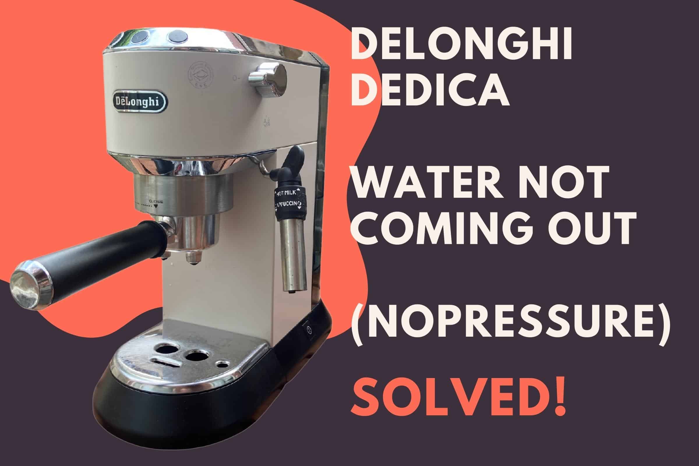 delonghi dedica no water coming out no or low pressure