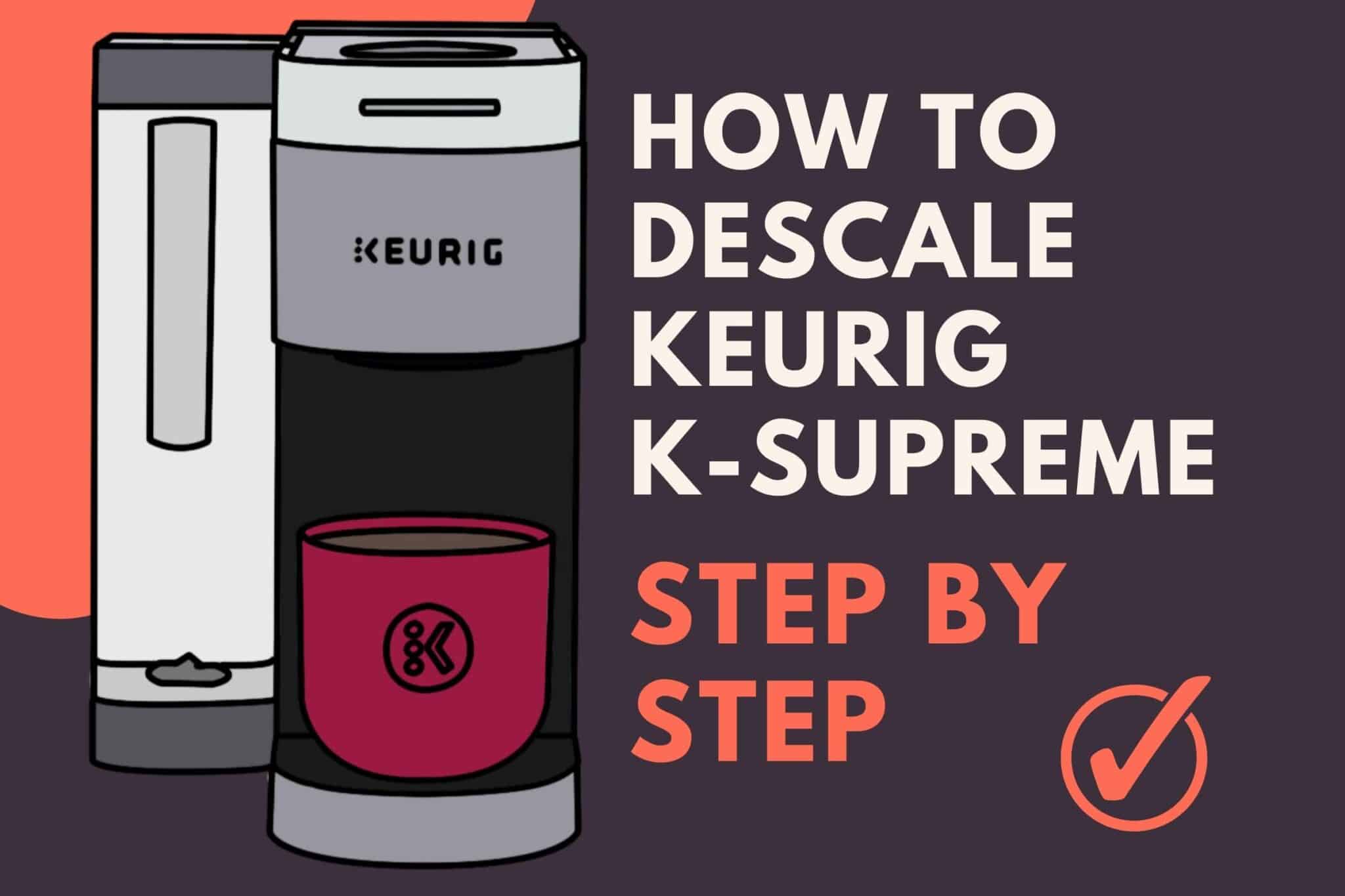 How To Descale Keurig KSupreme (Step By Step!) Jontic