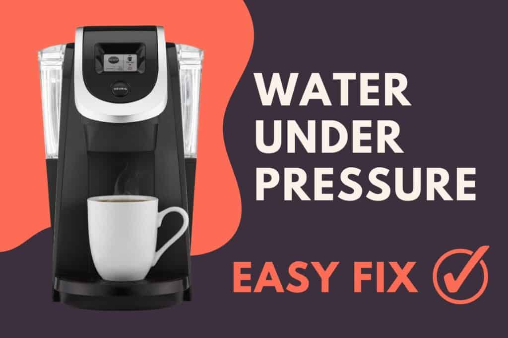 Keurig 2.0 Water Under Pressure (What It Means & How To Fix?) Jontic