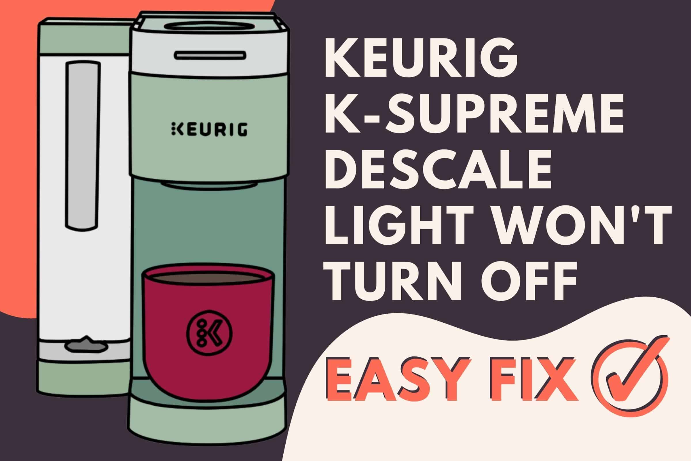 Keurig K Supreme Descale Light Won t Turn Off EASY Fix Jontic