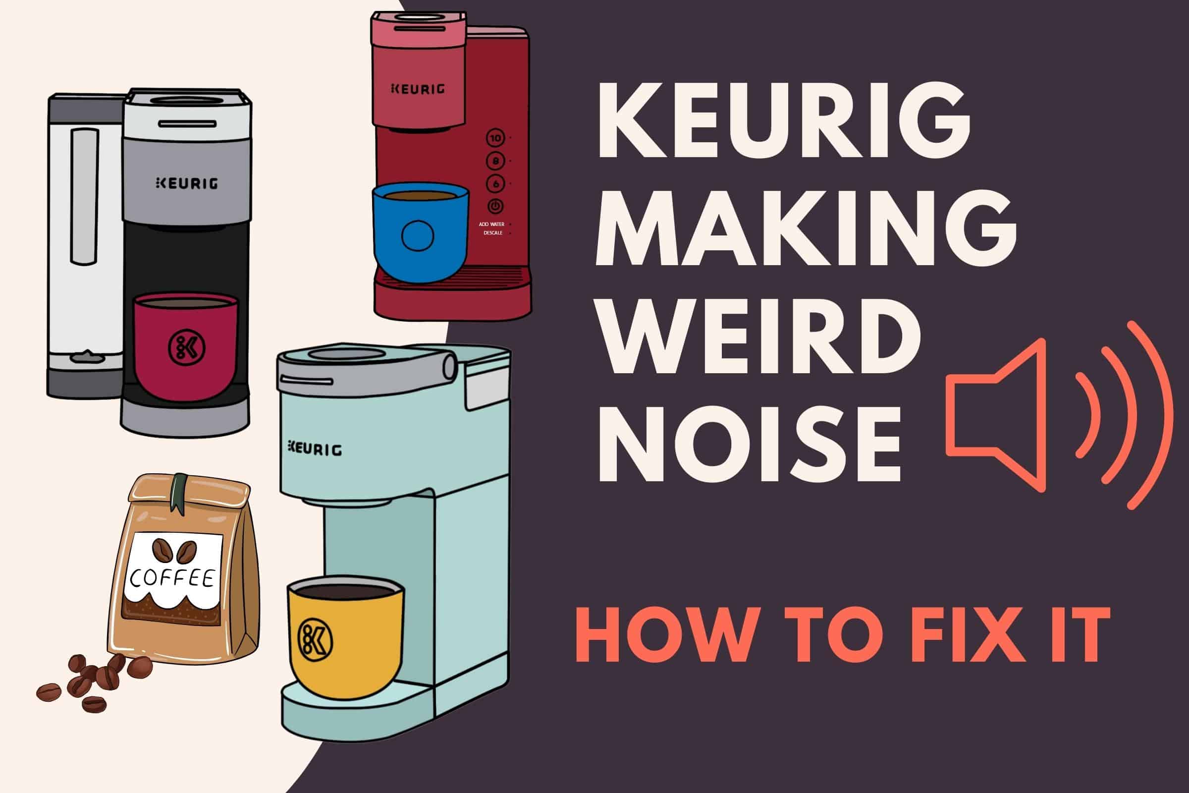 Keurig making weird noises