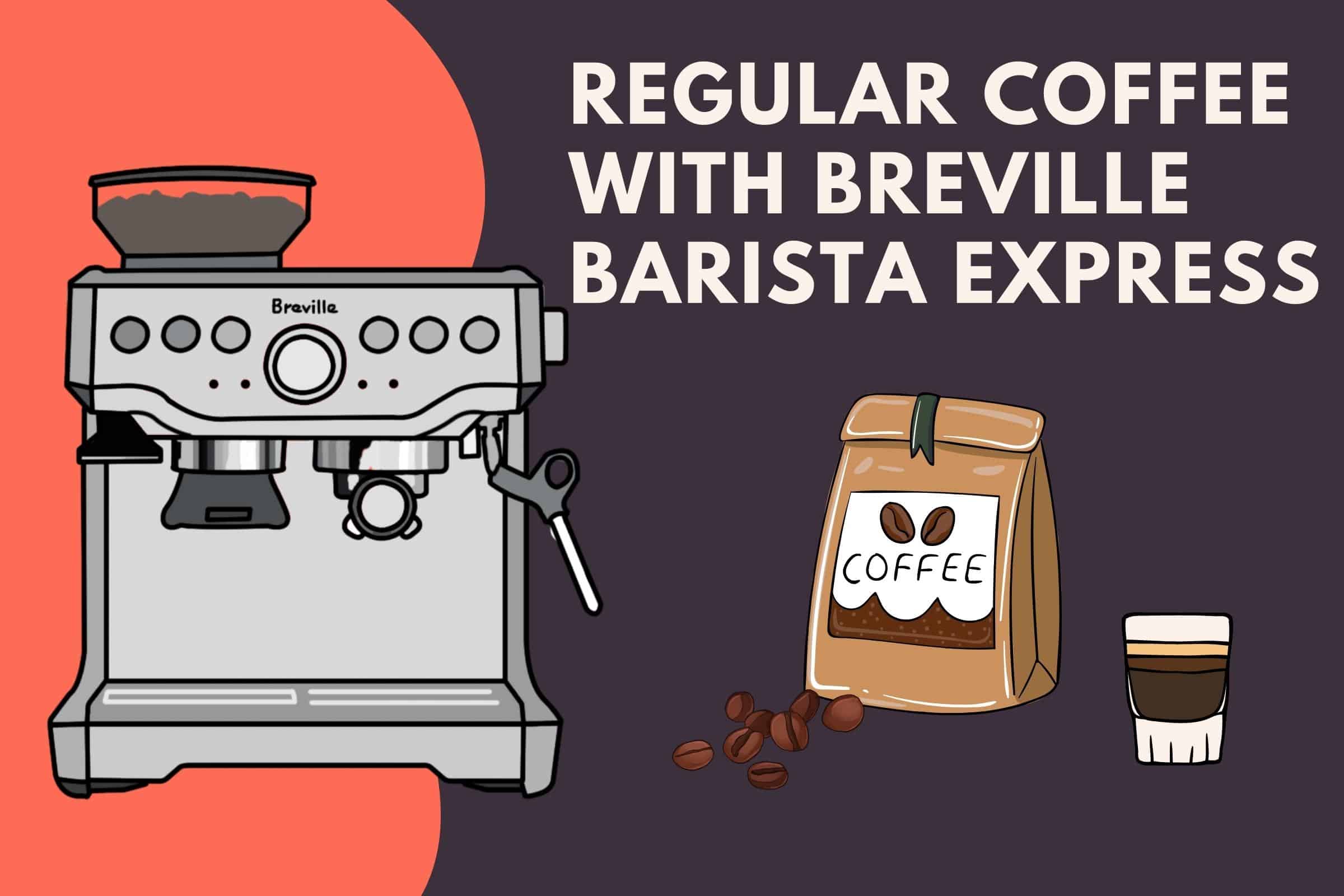 regular coffee with breville barista express