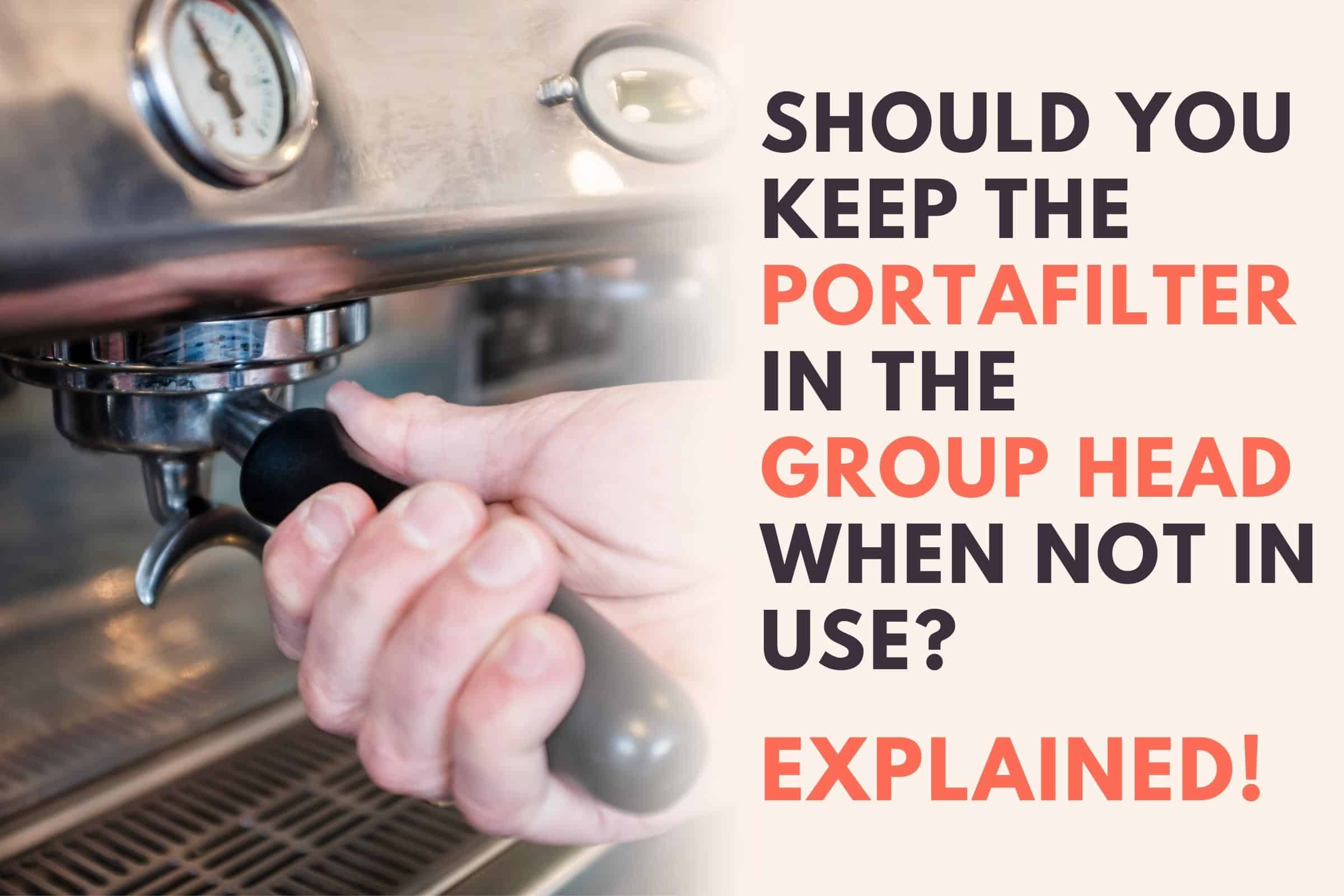 should you keep portafilter in the grouphead