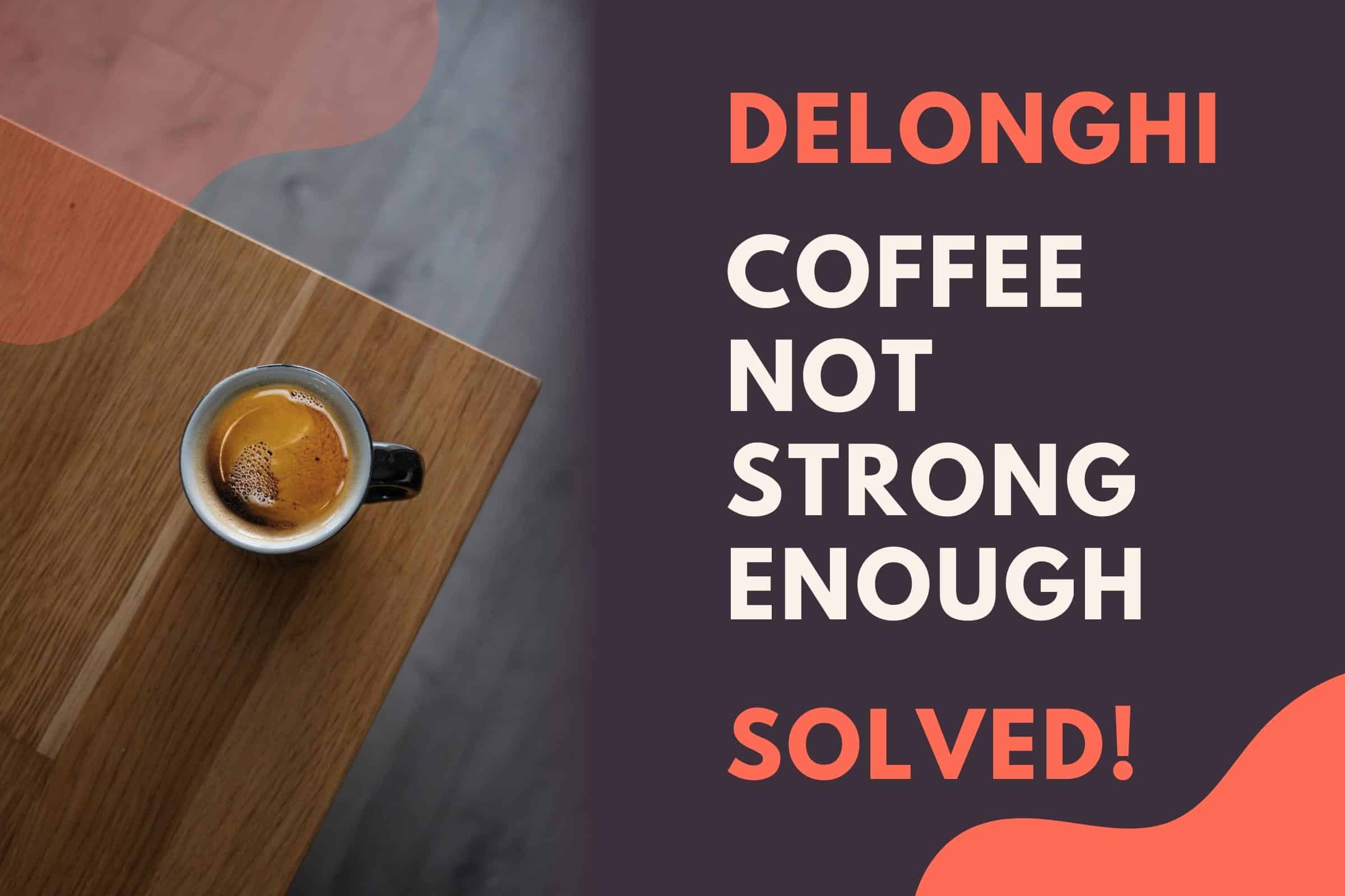 Delonghi coffee not strong enough