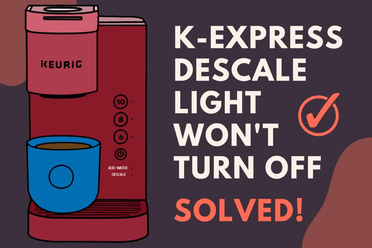 Keurig KExpress Descale Light Won