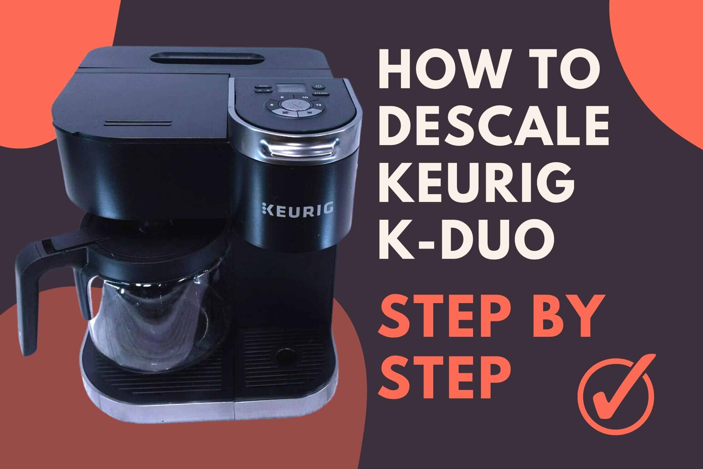 how to Descale Keurig   
K-Duo