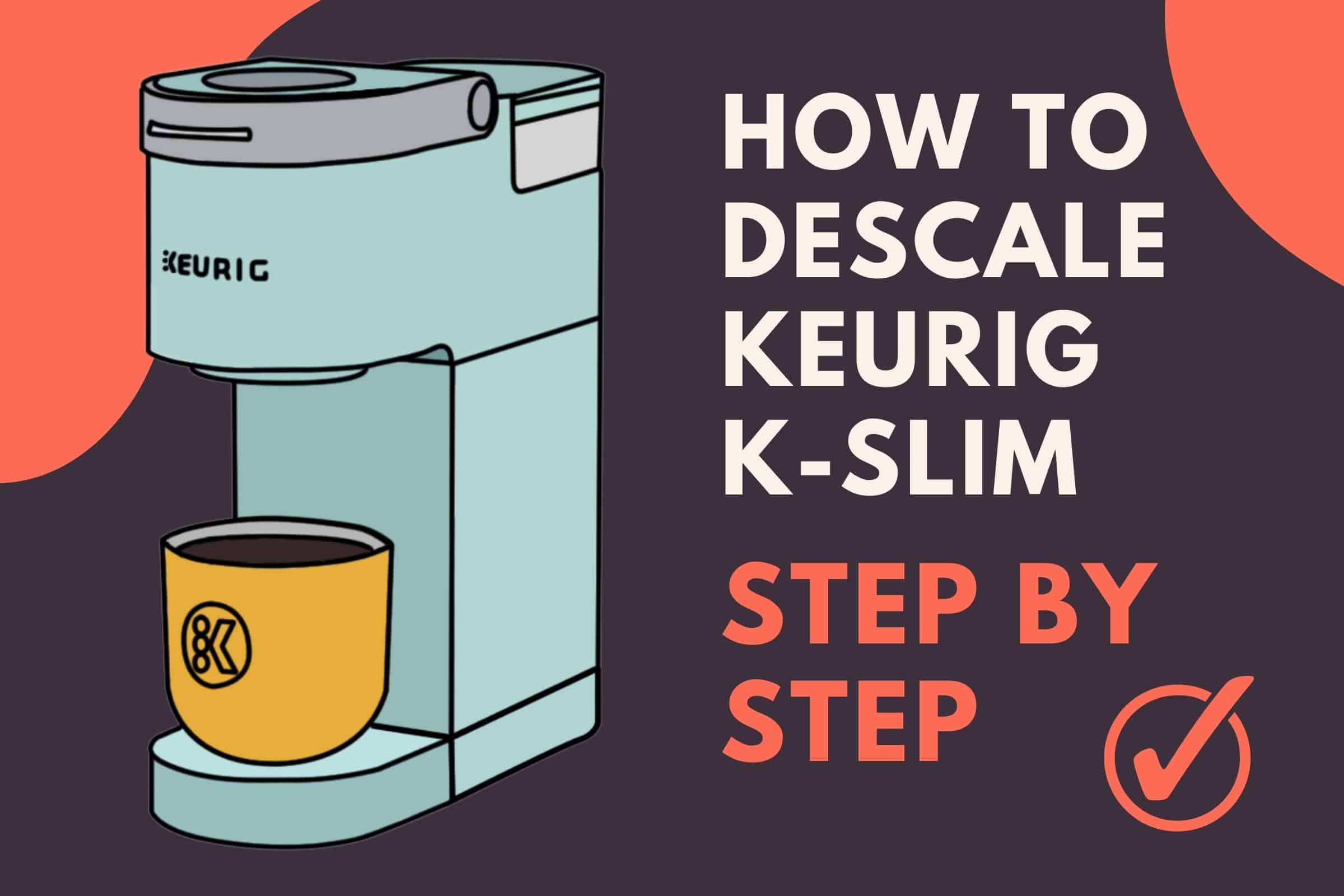 how to Descale Keurig   
K-slim