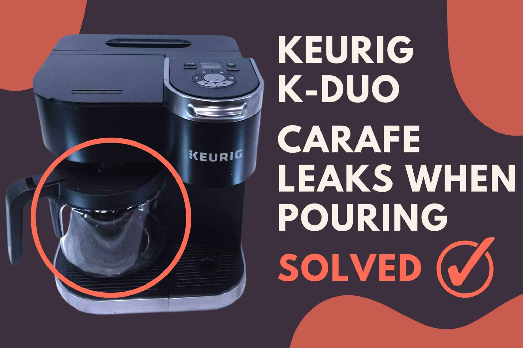 Keurig K Duo Carafe Leaks When Pouring Solved Jontic