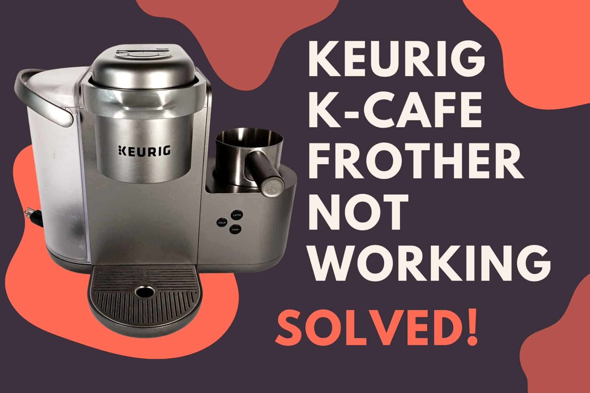 Keurig KCafe Frother Not Working (Troubleshooting Guide!) Jontic