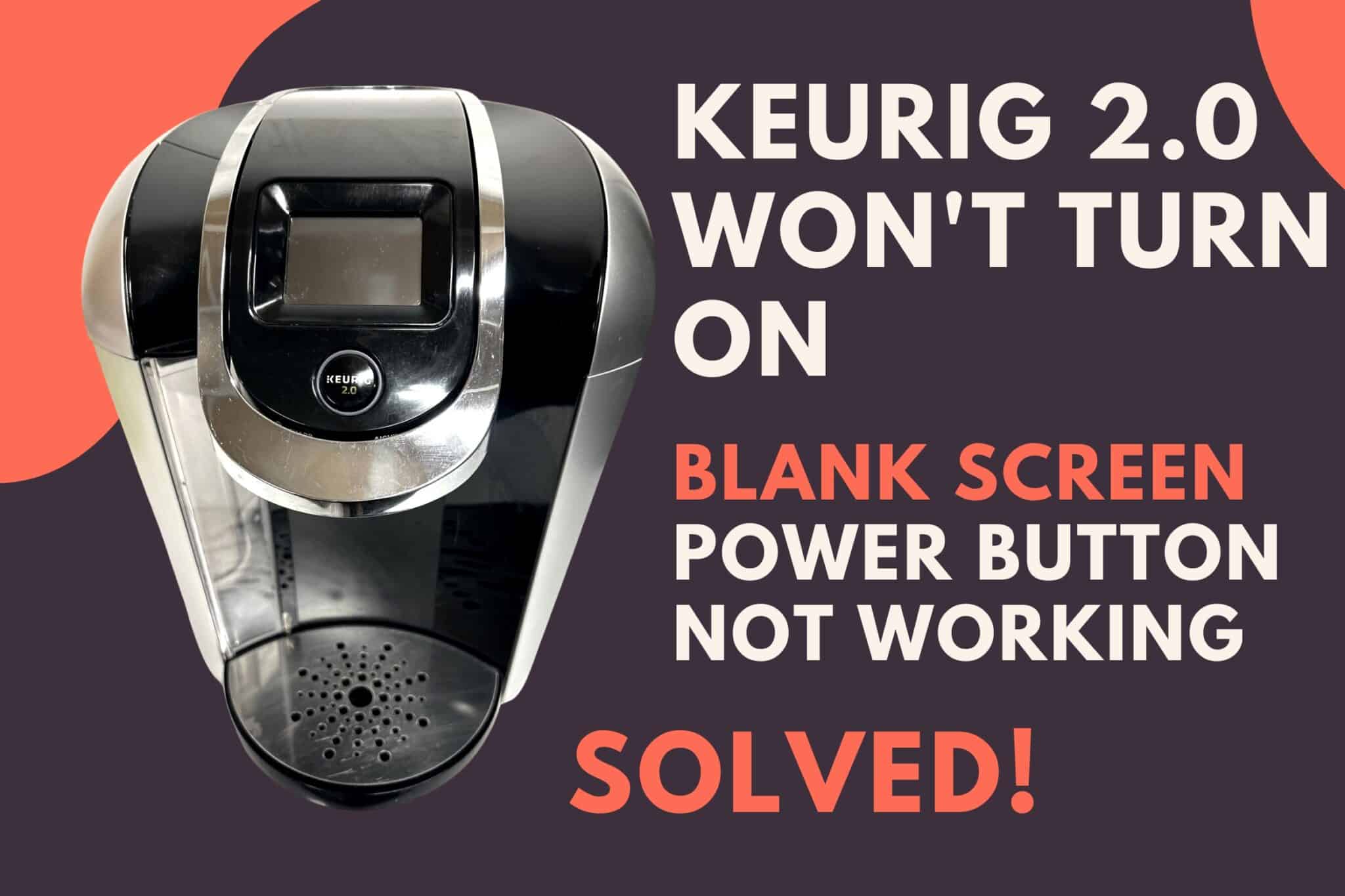 Keurig 2.0 Won't Turn On, Screen Not Working (Solved!) Jontic
