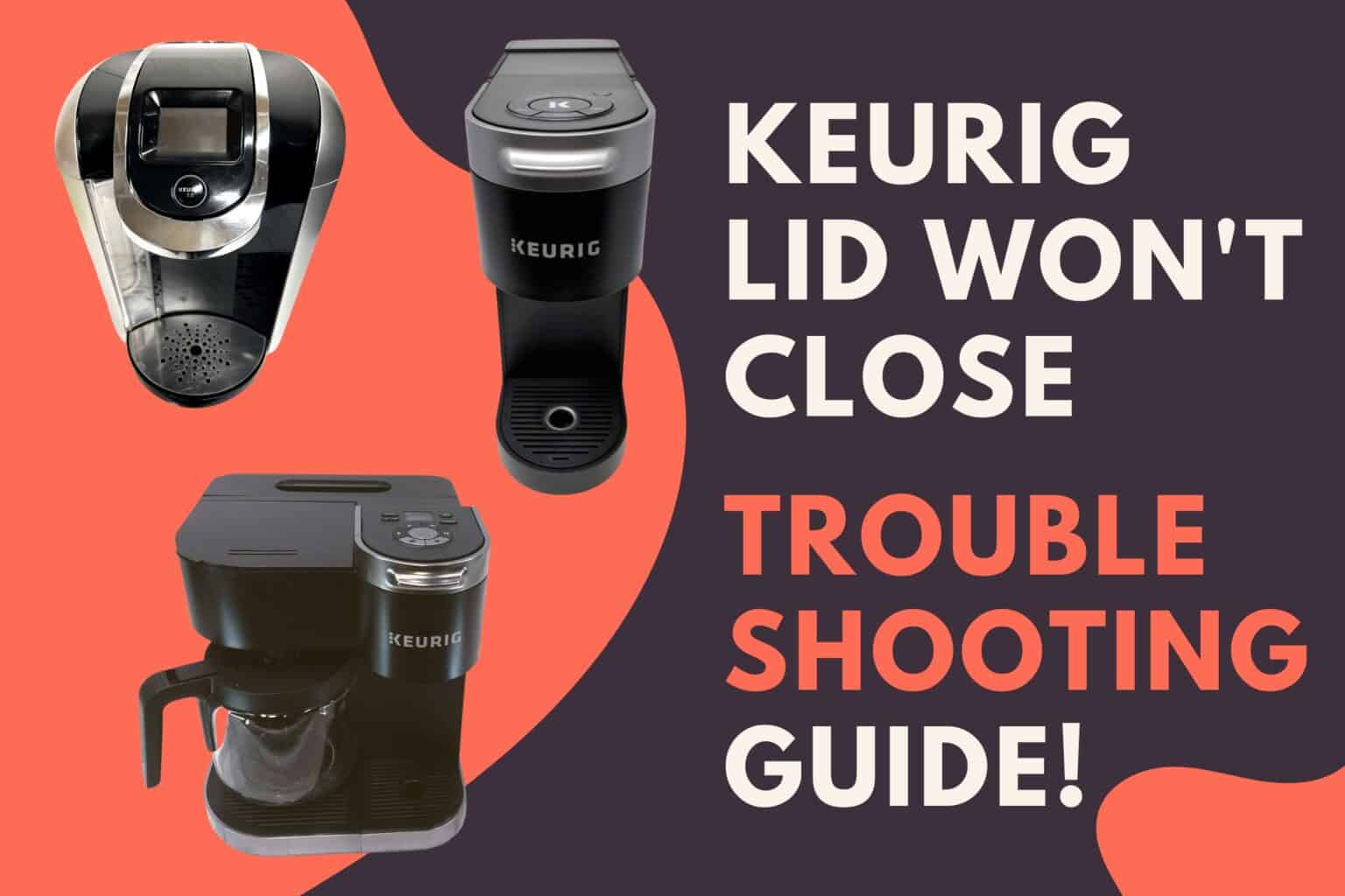 Keurig Lid Won't Close (Troubleshooting Guide!) Jontic
