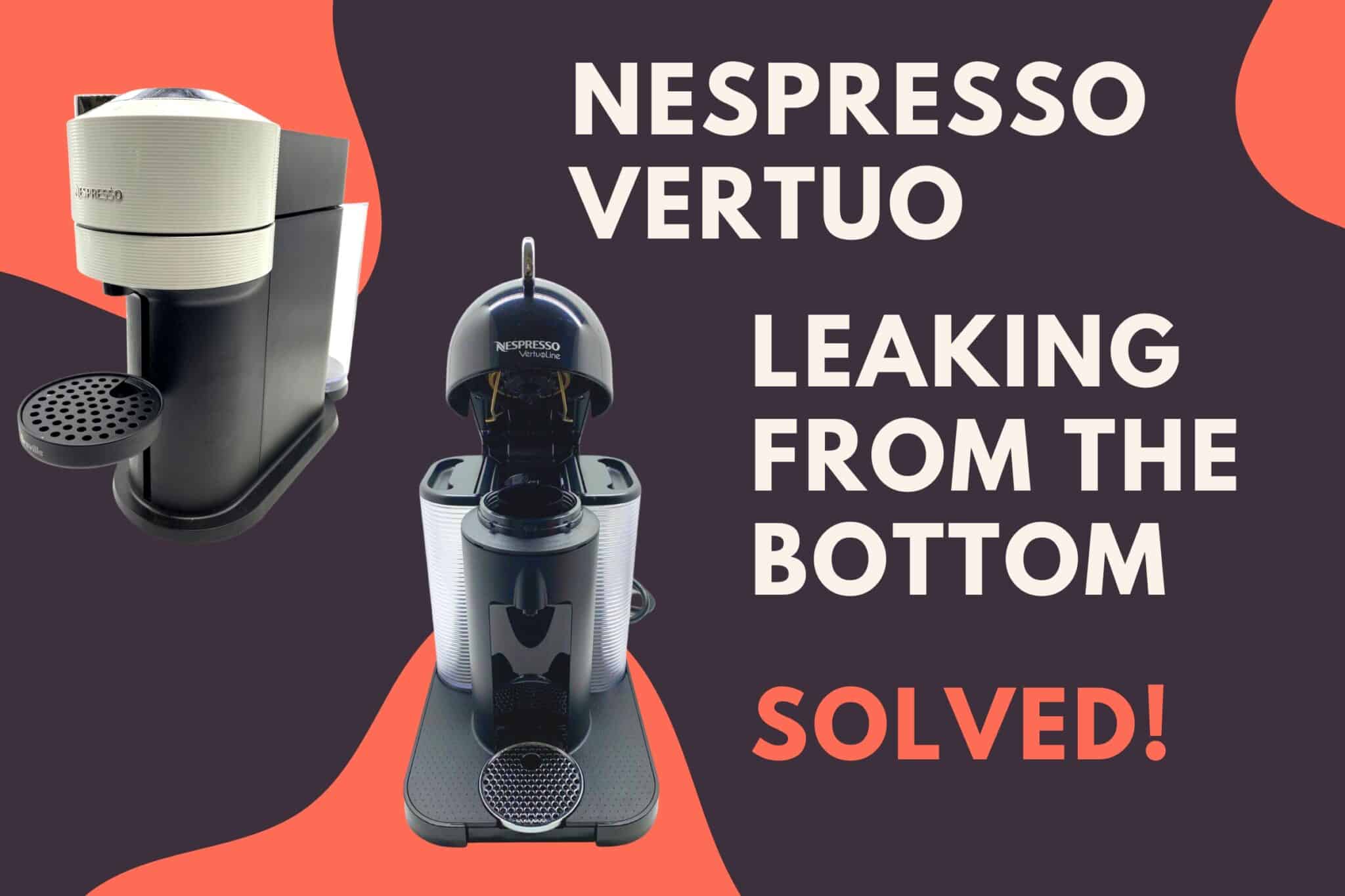 Nespresso Vertuo Leaking Water Or Coffee Underneath (Solved!) Jontic