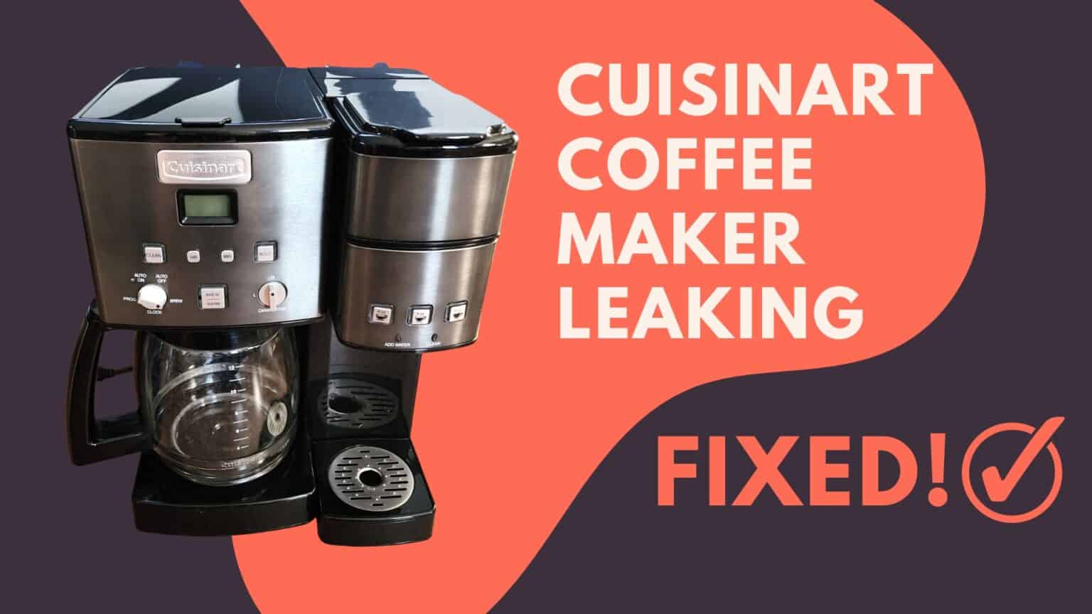 My Cuisinart Coffee Maker Is Leaking (Fixed!) Jontic