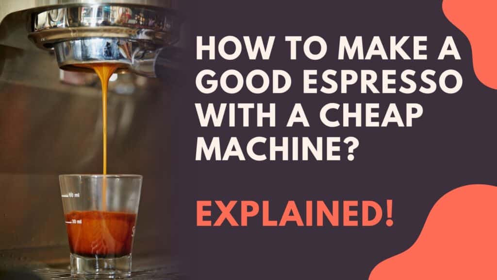 How To Make A Good Espresso With A Cheap Machine? (Explained) Jontic