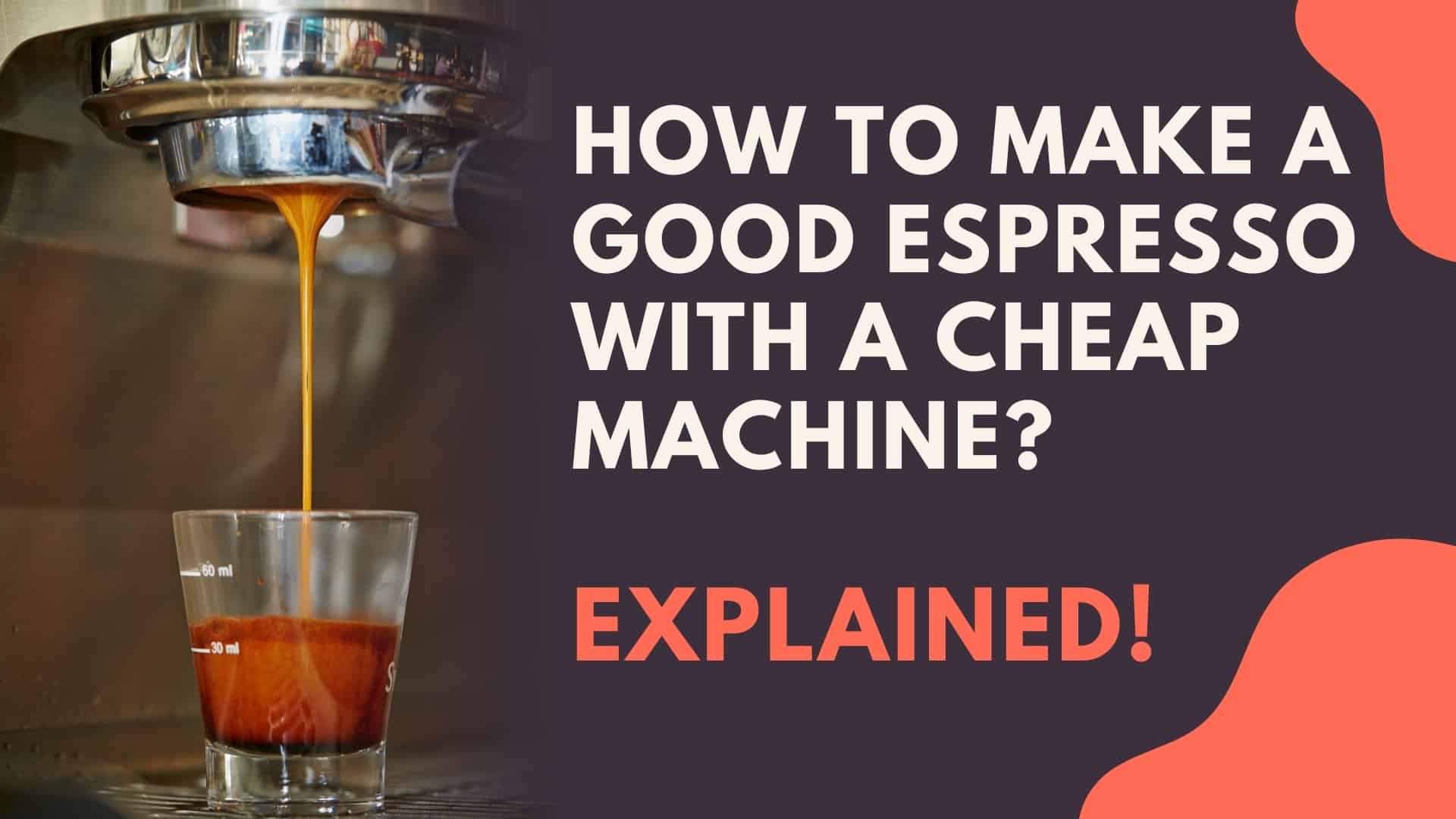 How To Make A Good Espresso With A Cheap Machine?