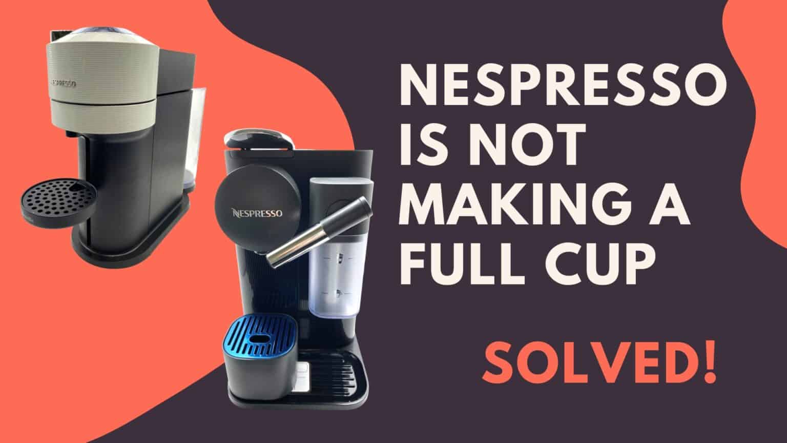Nespresso Is Not Making A Full Cup (Fixed!) Jontic