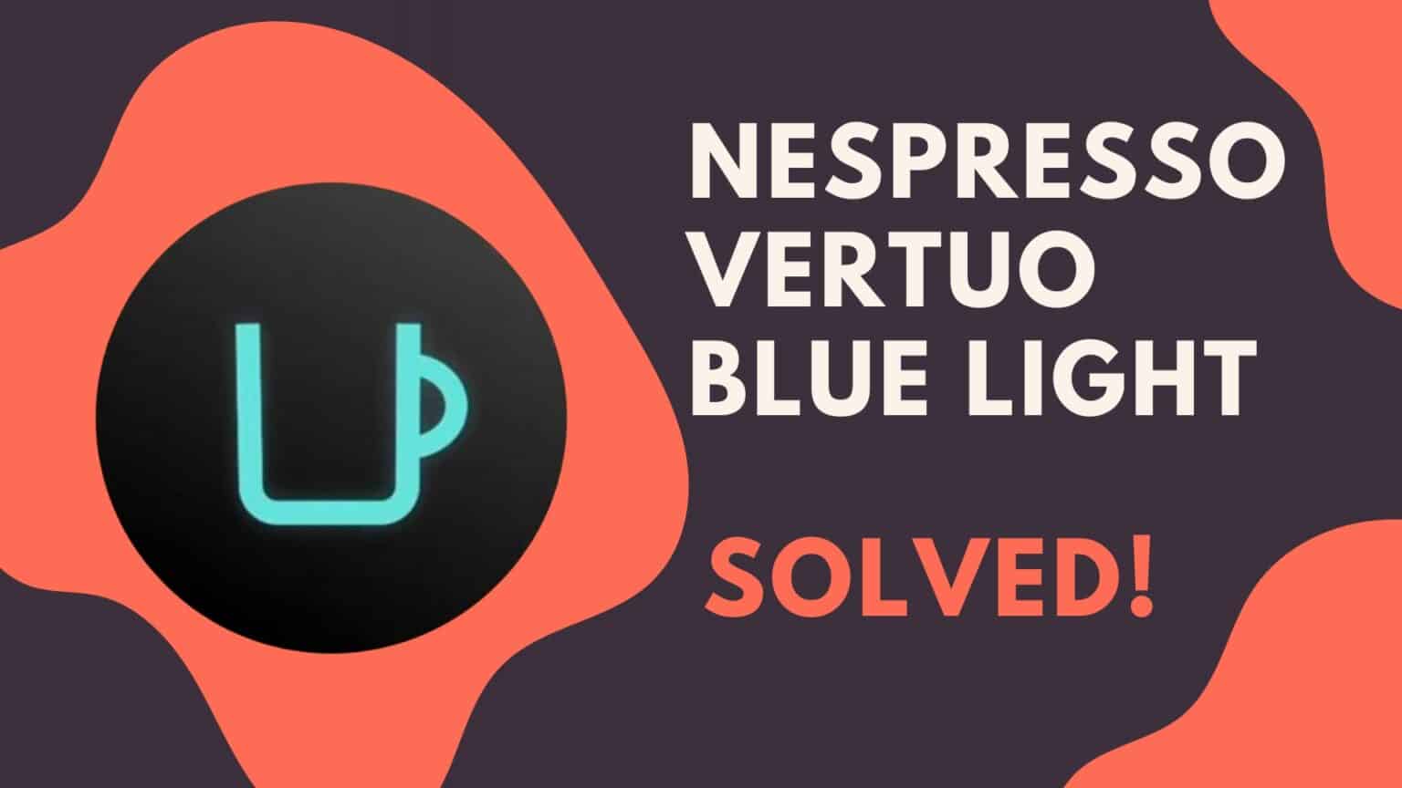 Blue Light On My Nespresso Vertuo Next (Solved!) Jontic
