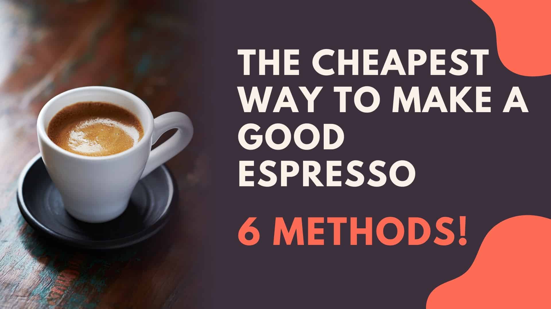 The Cheapest way to make a good espresso