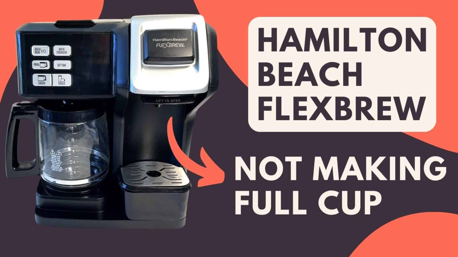 Hamilton Beach Flexbrew Not Brewing A Full Cup (Solved!) Jontic