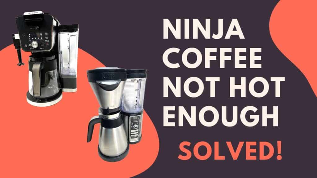 Ninja Coffee Maker Not Hot Enough (Solved!) Jontic