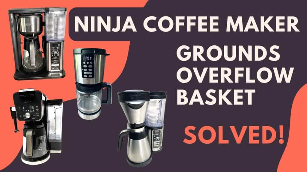 Why Is My Ninja Coffee Maker Overflowing The Grounds Basket? Jontic